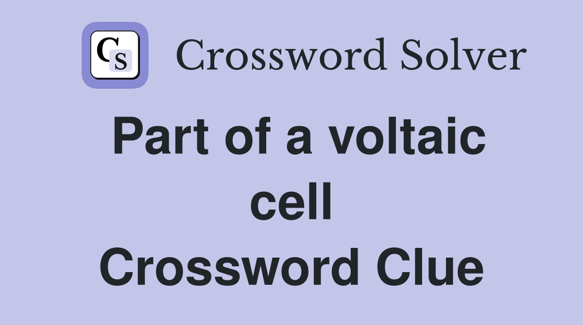 Part of a voltaic cell Crossword Clue
