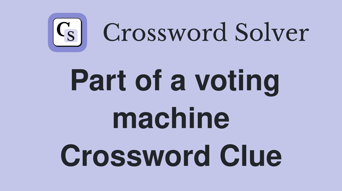 Part of a voting machine Crossword Clue