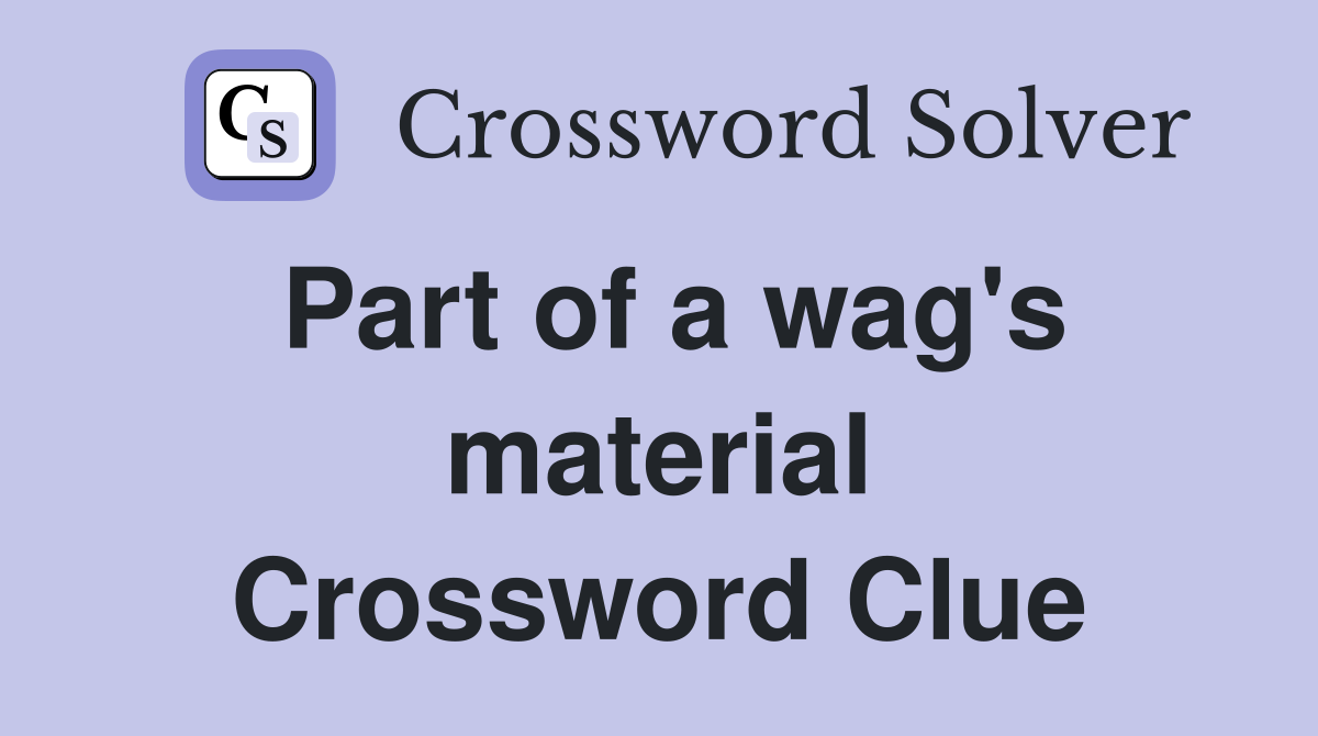 Part of a wag's material Crossword Clue