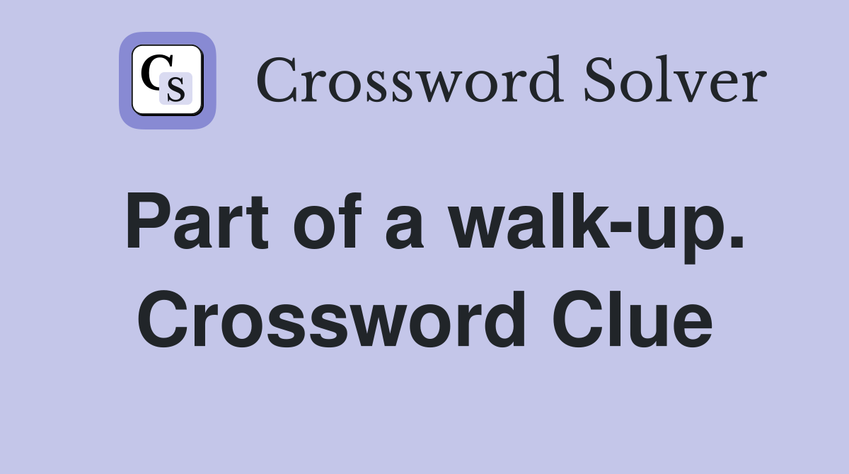 Part of a walk-up. Crossword Clue