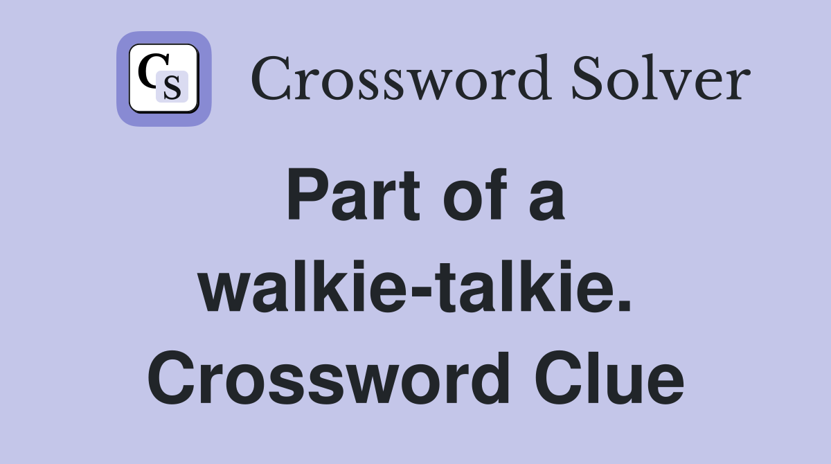 Part of a walkie-talkie. Crossword Clue