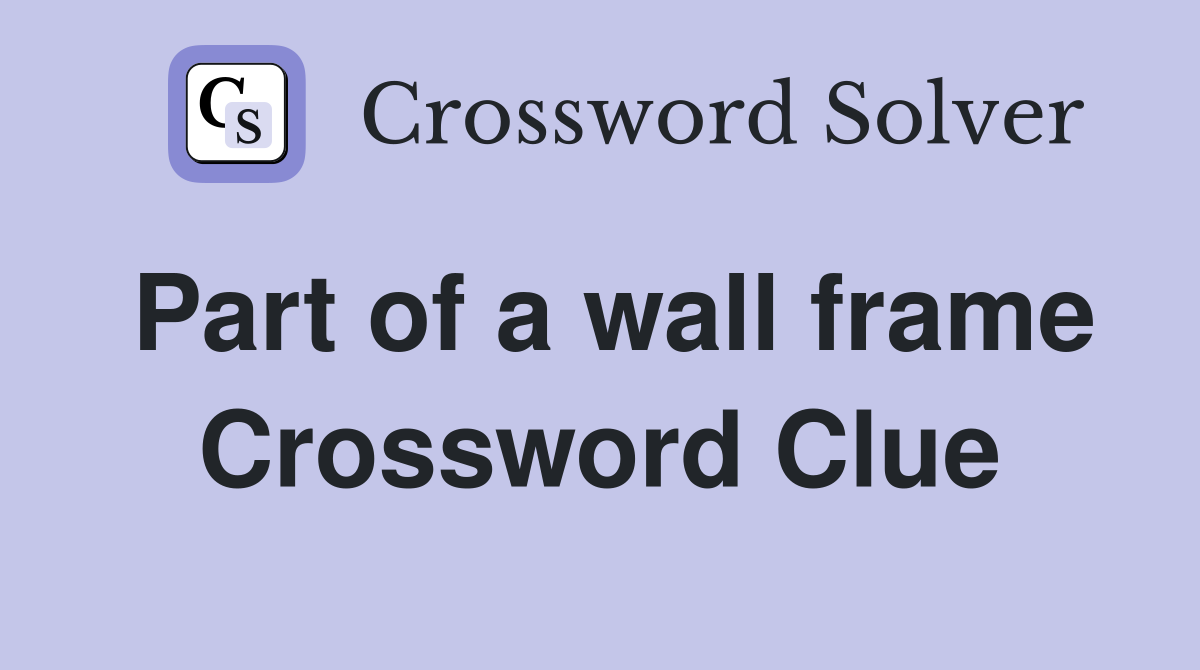 Part of a wall frame Crossword Clue