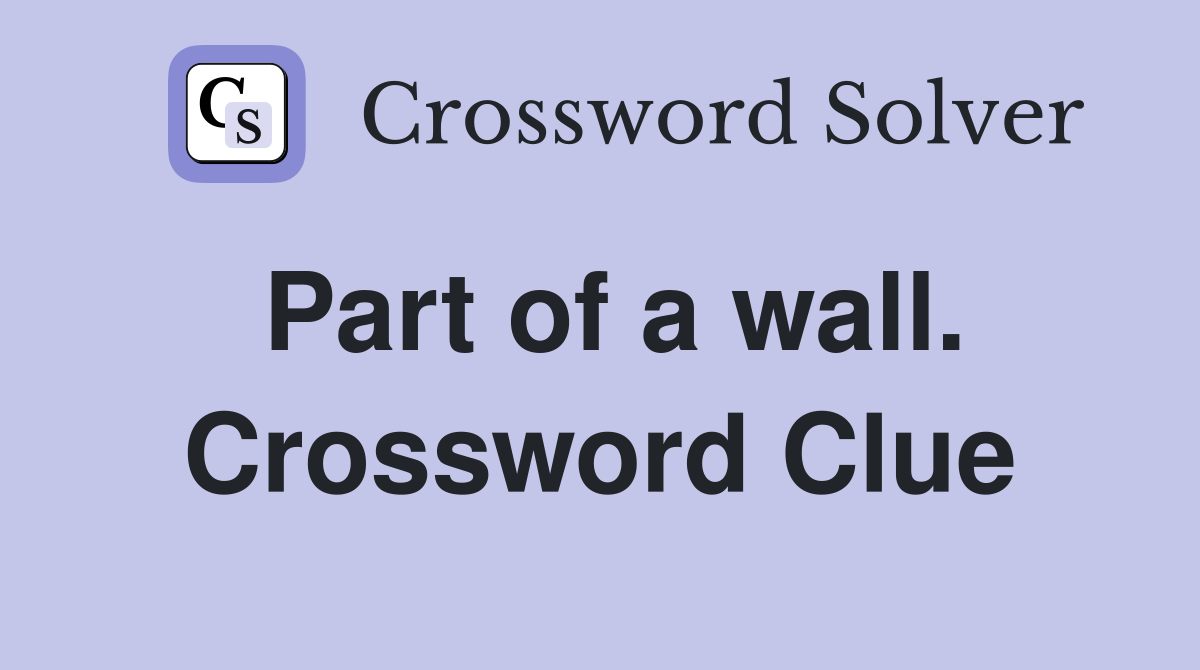 Part of a wall. Crossword Clue