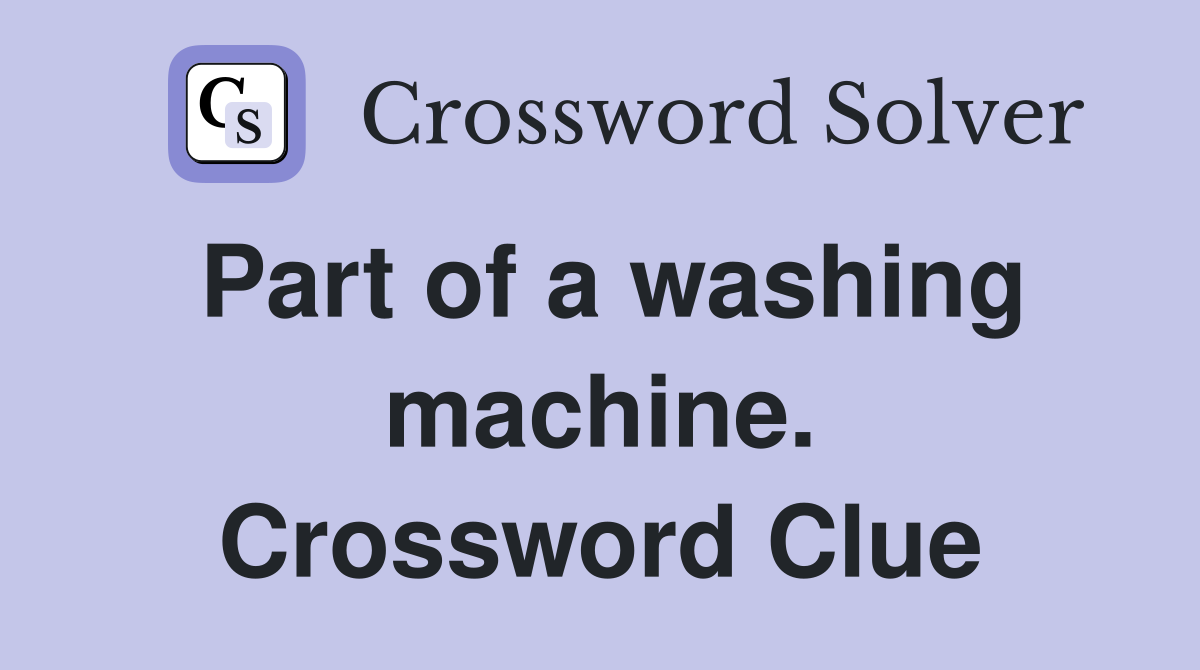 Part of a washing machine. Crossword Clue
