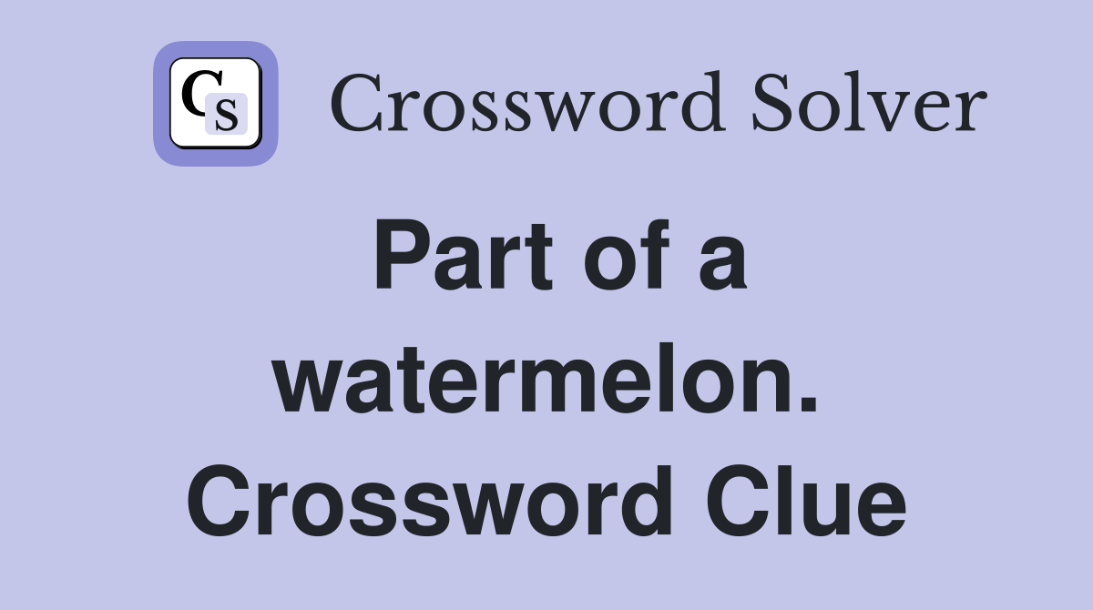 Part of a watermelon. Crossword Clue