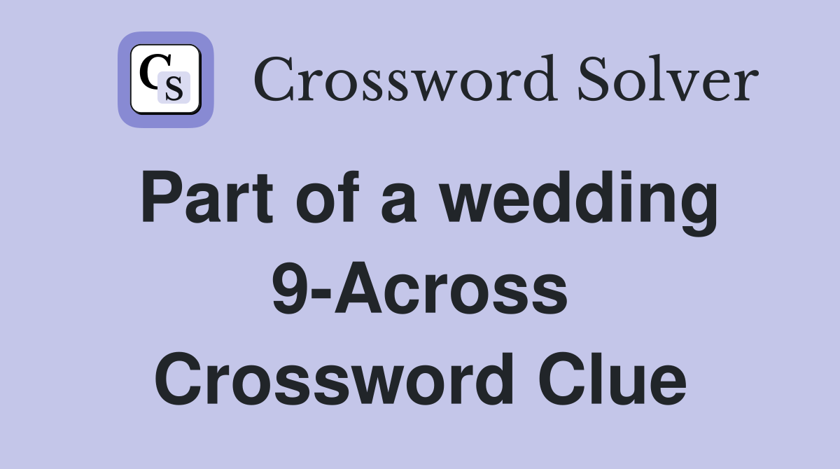 Part of a wedding 9-Across Crossword Clue