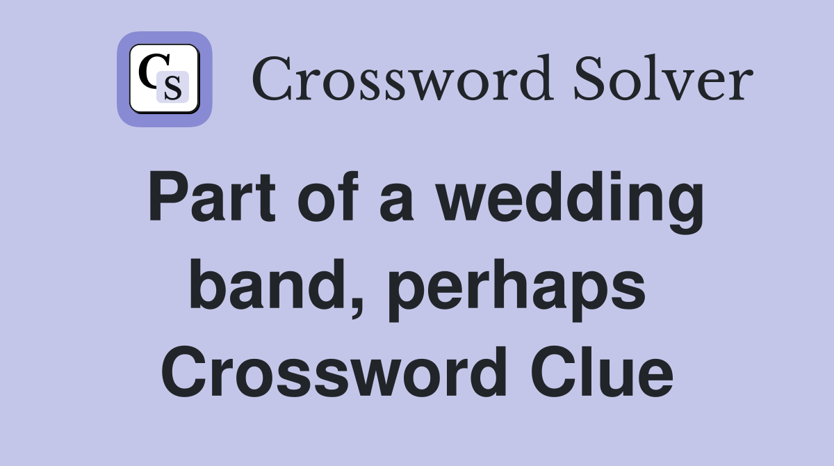 Part of a wedding band, perhaps Crossword Clue