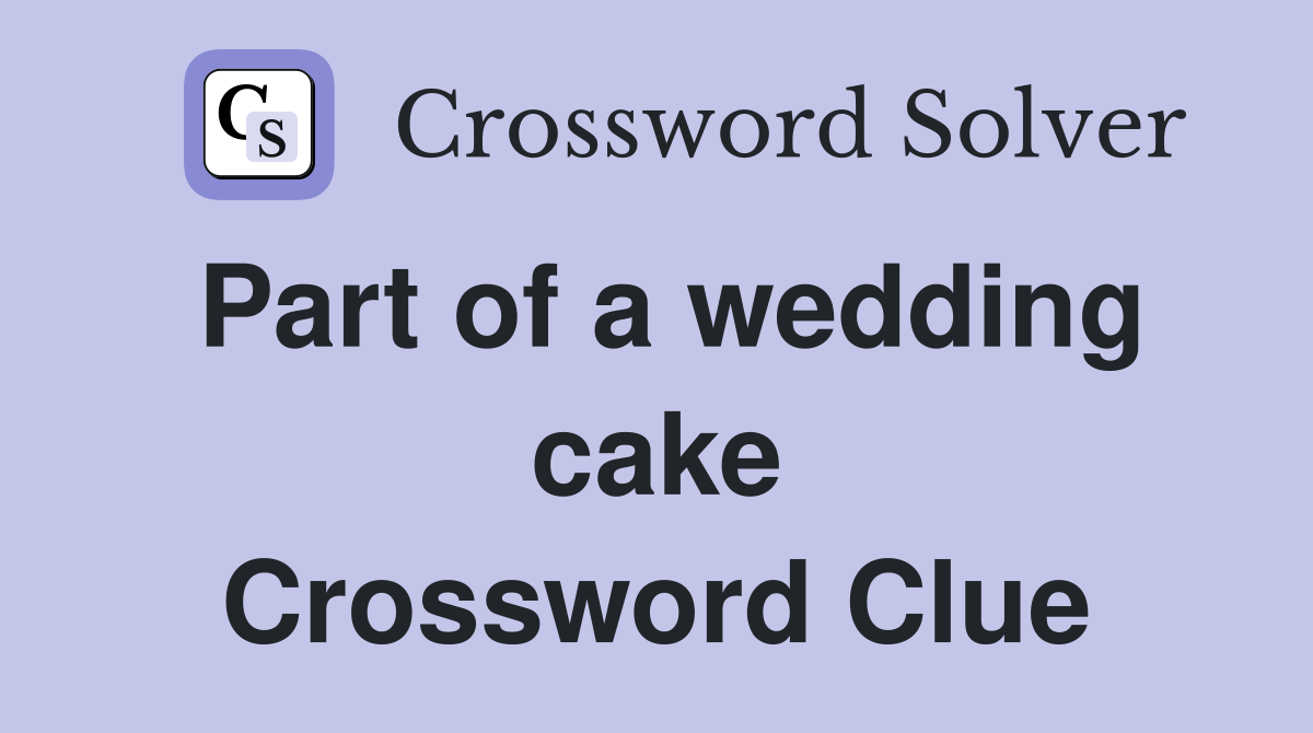 Part of a wedding cake Crossword Clue