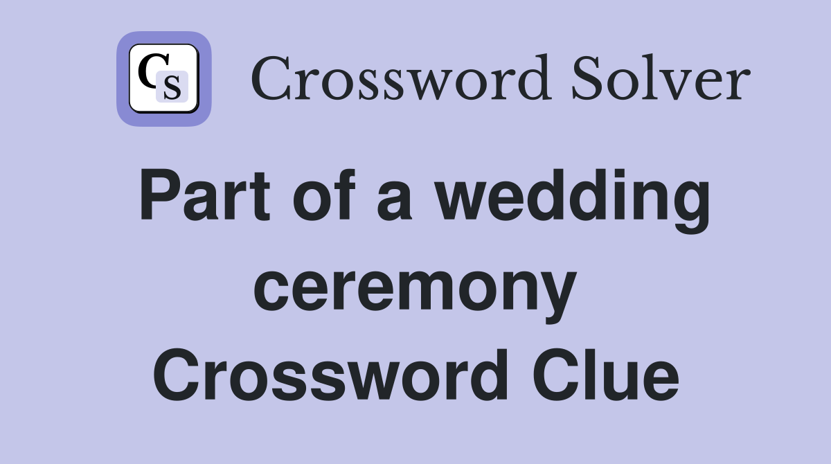 Part of a wedding ceremony Crossword Clue