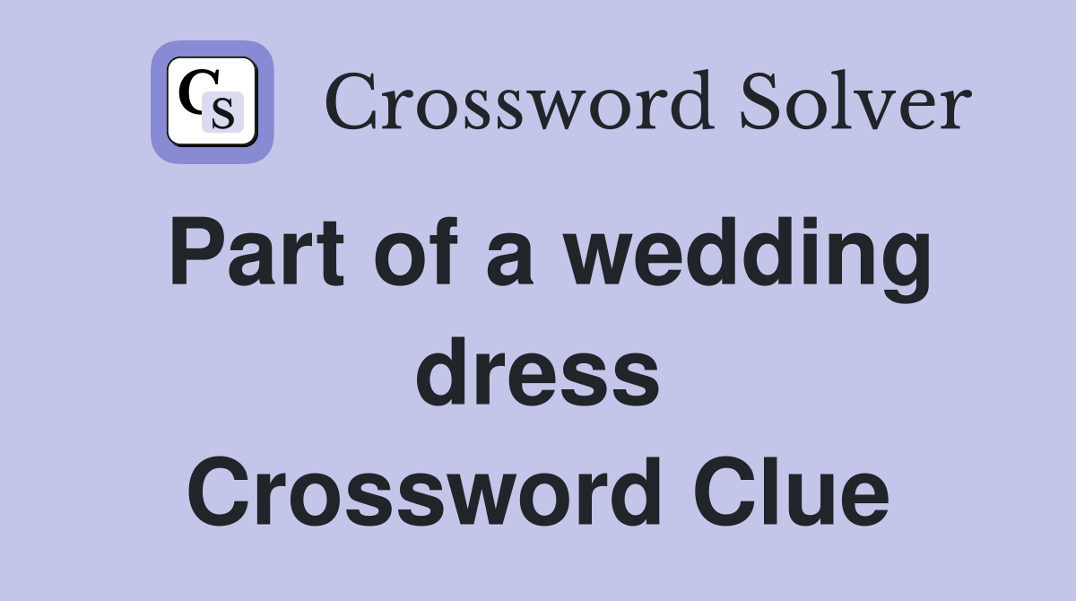 Part of a wedding dress Crossword Clue