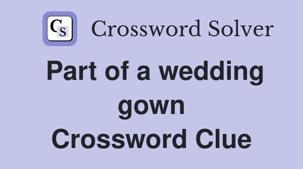 Part of a wedding gown Crossword Clue