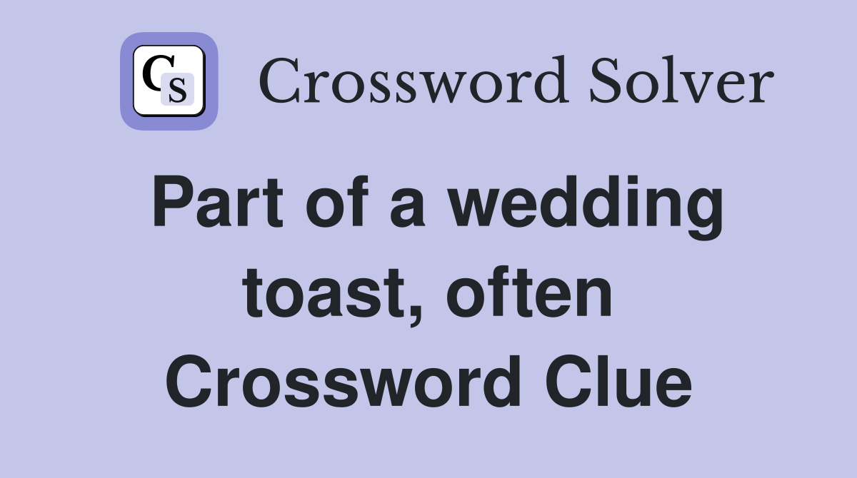 Part of a wedding toast, often Crossword Clue