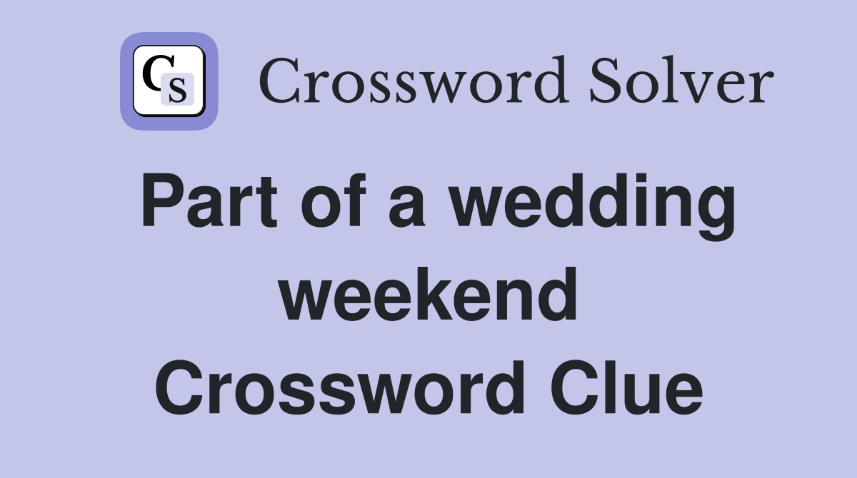 Part of a wedding weekend Crossword Clue