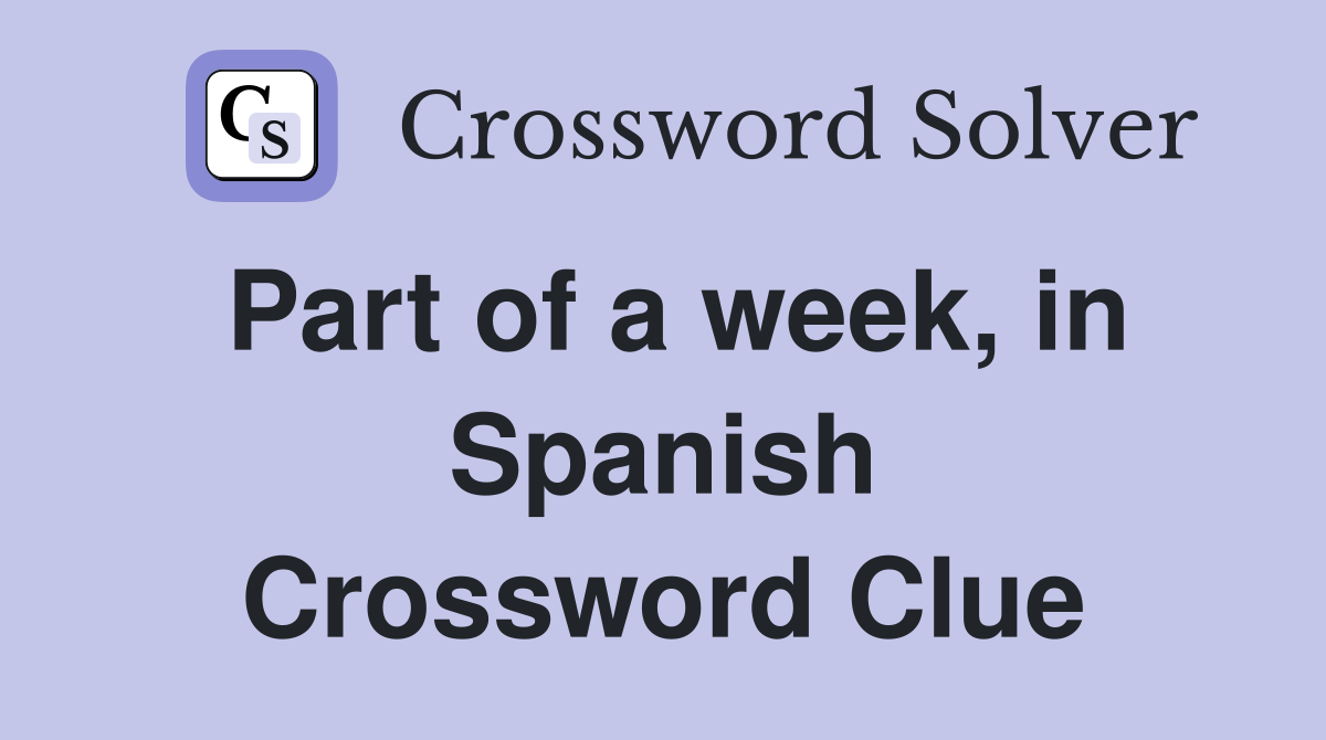 Part of a week, in Spanish Crossword Clue
