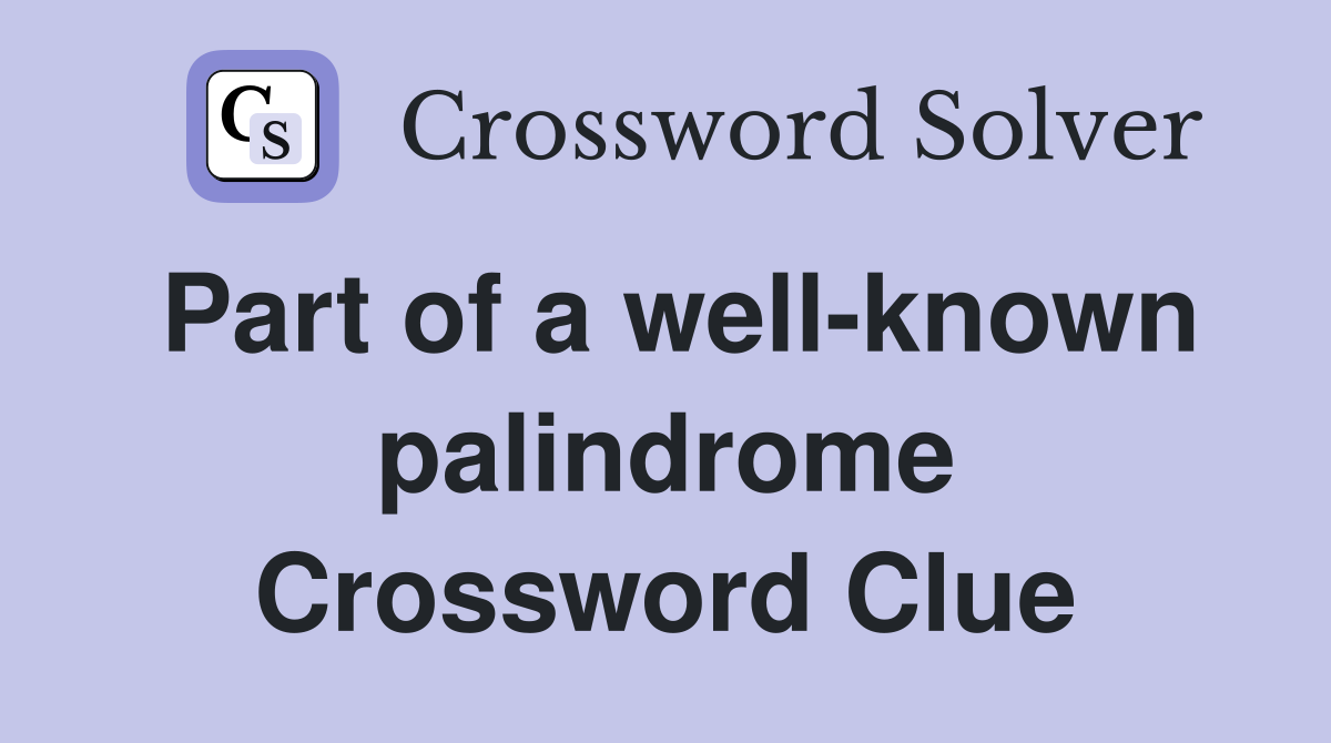 Part of a well-known palindrome Crossword Clue