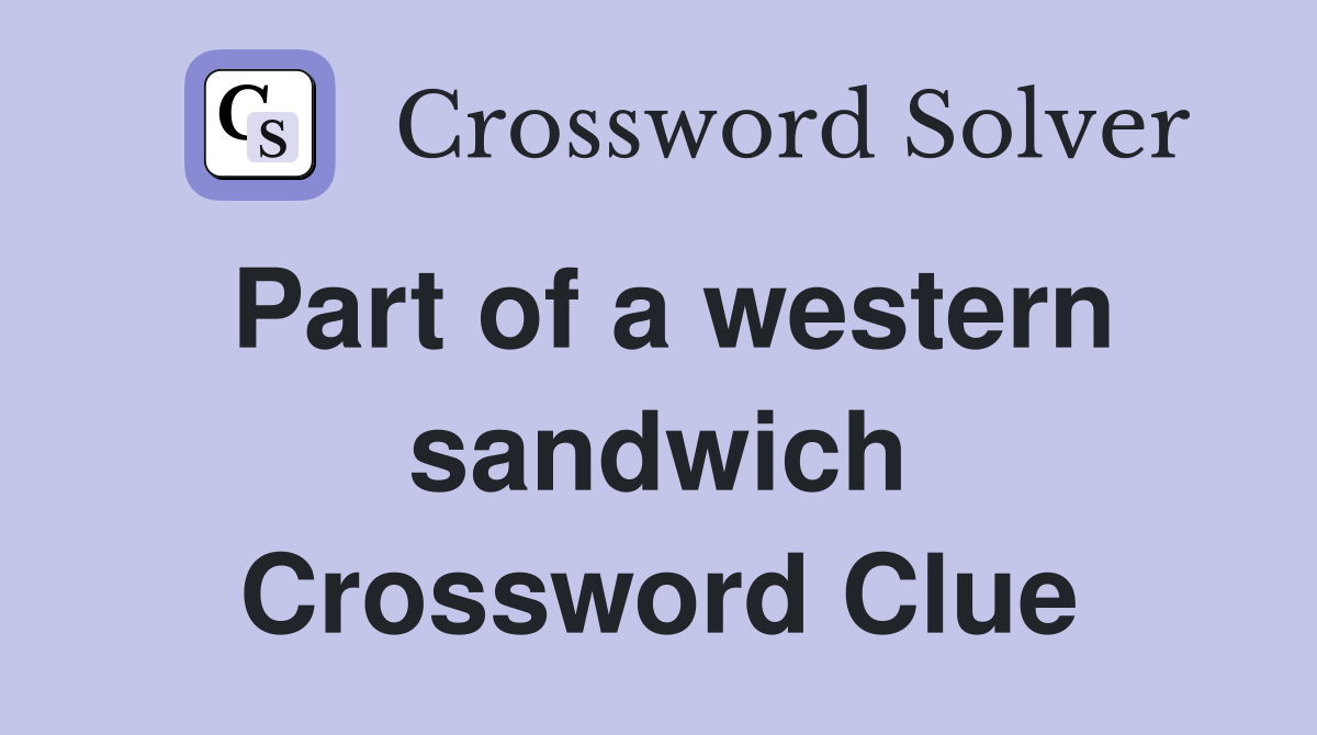 Part of a western sandwich Crossword Clue