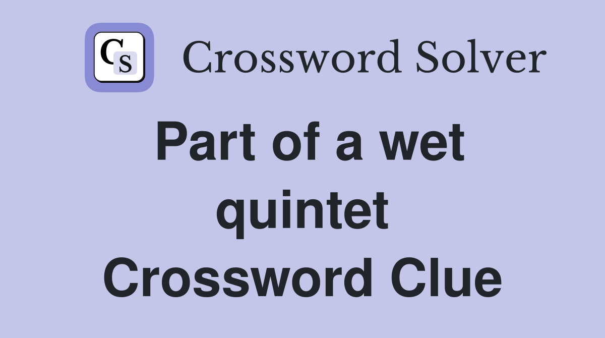 Part of a wet quintet Crossword Clue