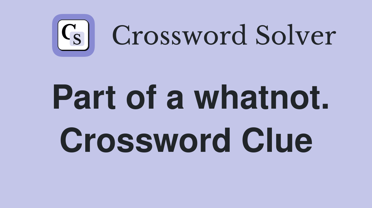 Part of a whatnot. Crossword Clue