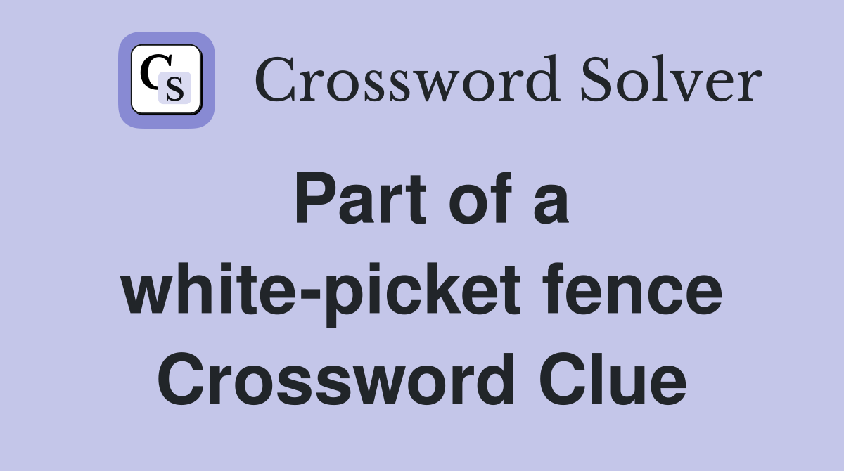 Part of a white-picket fence Crossword Clue