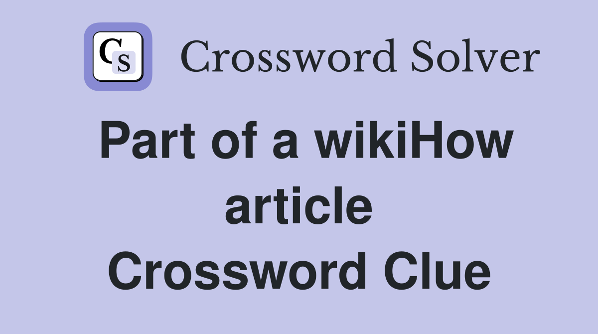 Part of a wikiHow article Crossword Clue