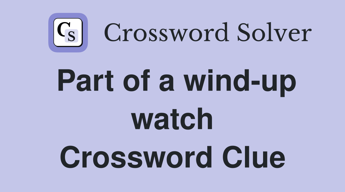 Part of a wind-up watch Crossword Clue