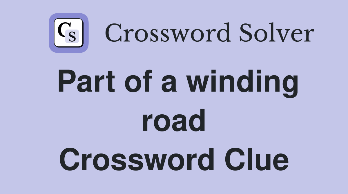 Part of a winding road Crossword Clue