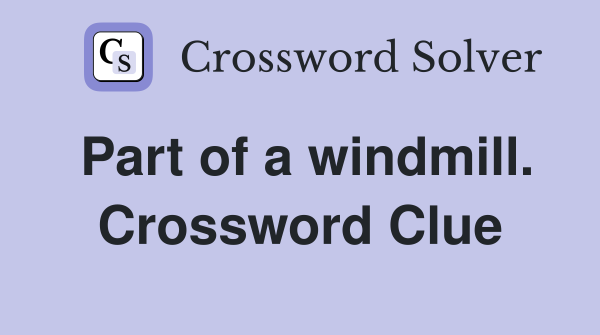 Part of a windmill. Crossword Clue