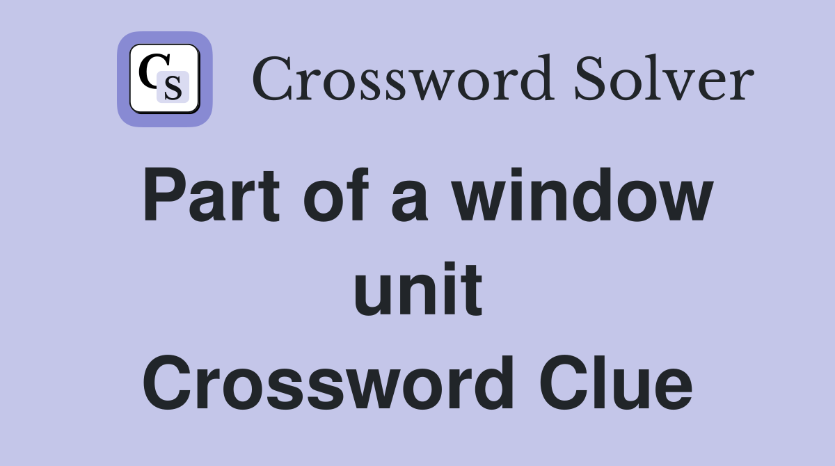 Part of a window unit Crossword Clue