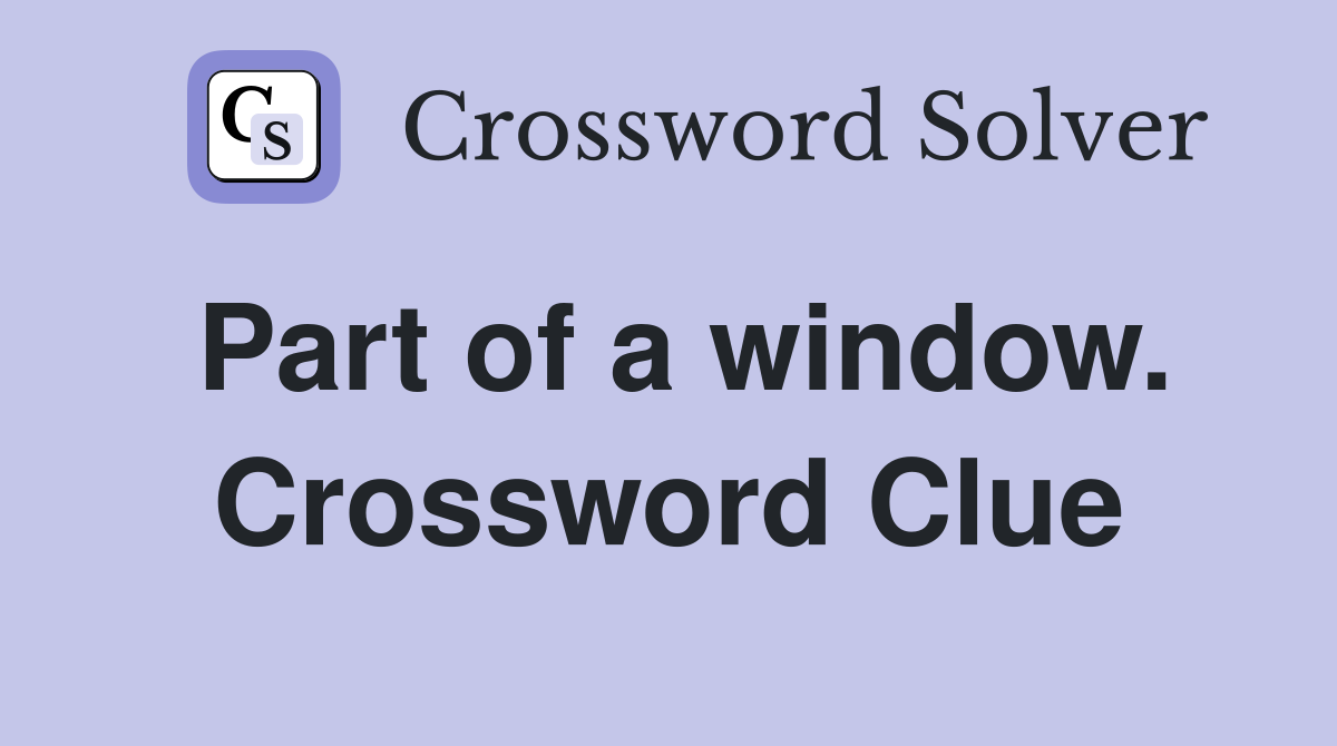Part of a window. Crossword Clue