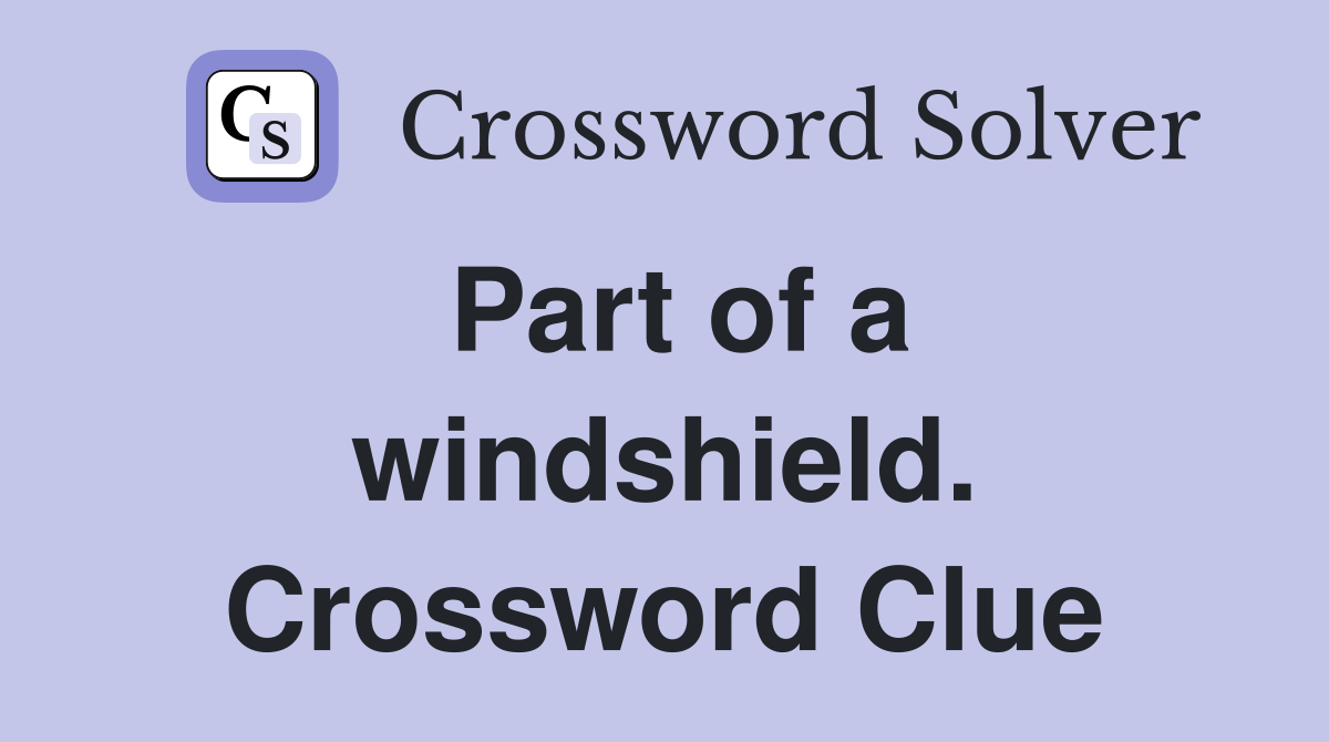 Part of a windshield. Crossword Clue
