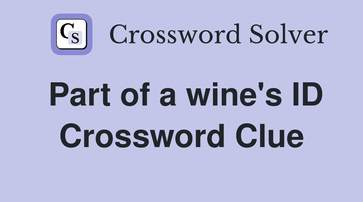 Part of a wine's ID Crossword Clue