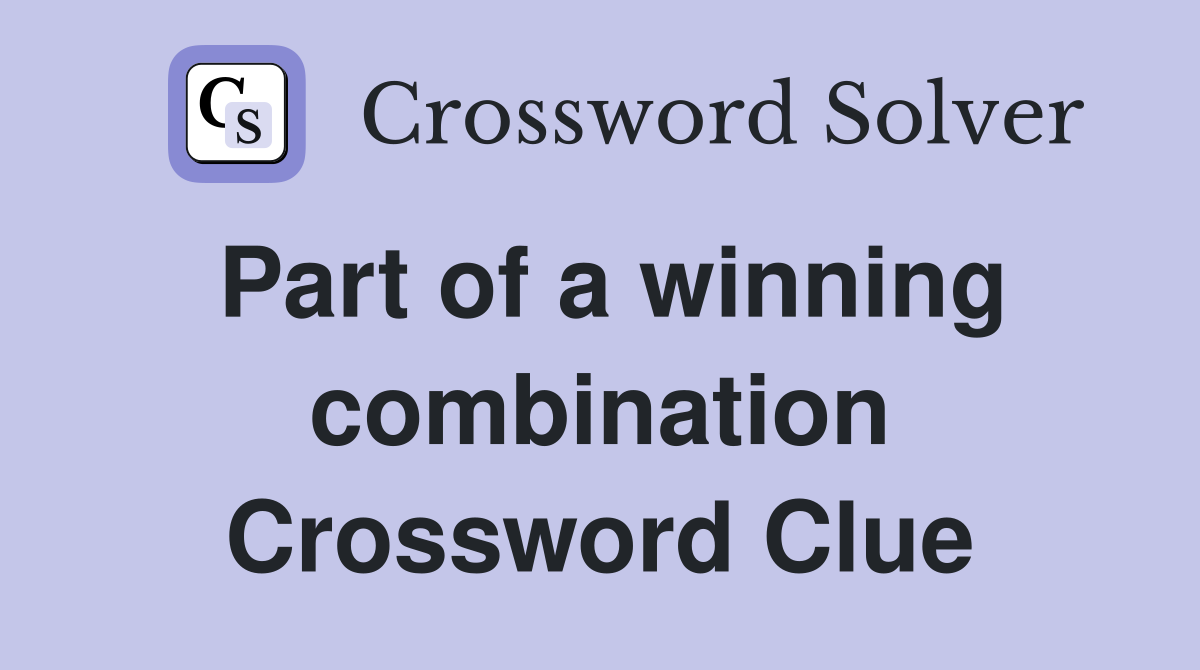 Part of a winning combination Crossword Clue