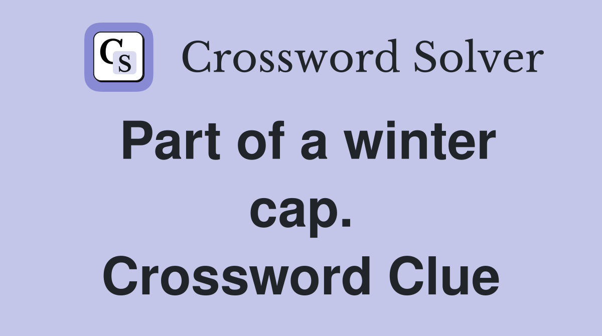 Part of a winter cap. Crossword Clue