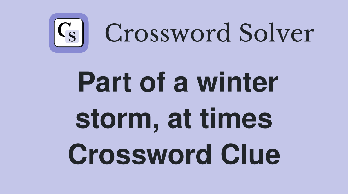 Part of a winter storm, at times Crossword Clue