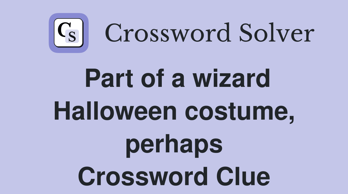 Part of a wizard Halloween costume, perhaps Crossword Clue