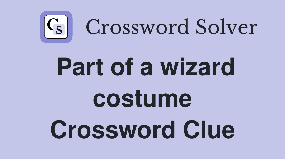 Part of a wizard costume Crossword Clue