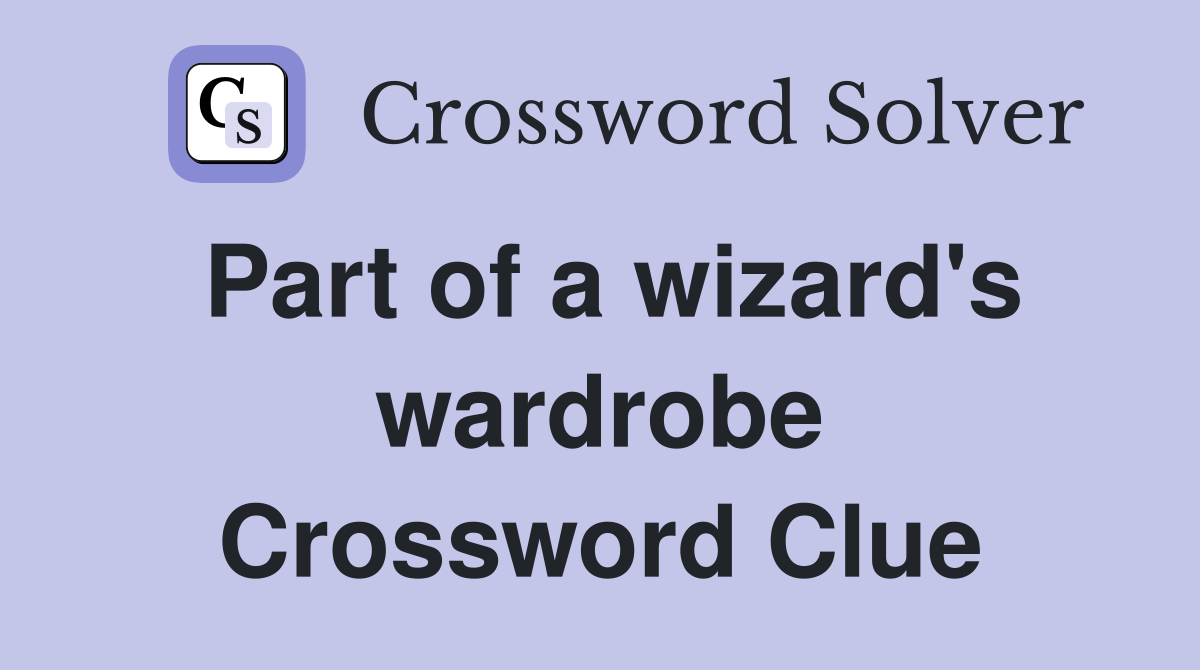 Part of a wizard's wardrobe Crossword Clue