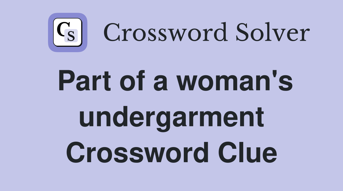 Part of a woman's undergarment Crossword Clue
