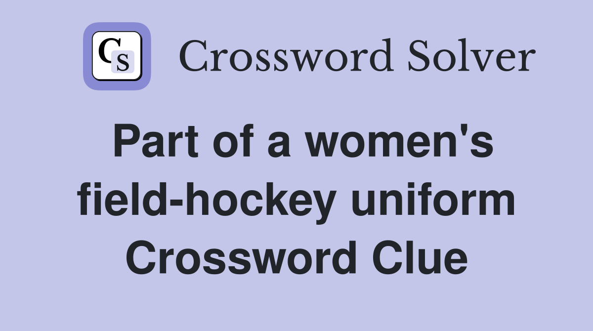 Part of a women's field-hockey uniform Crossword Clue