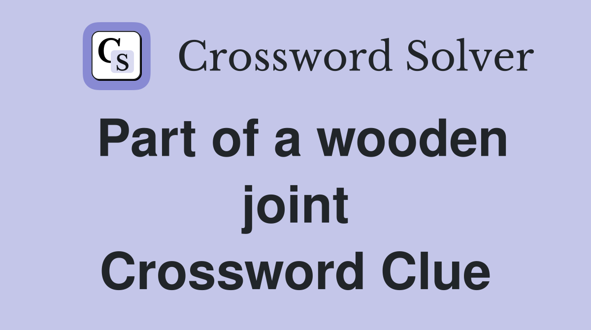 Part of a wooden joint Crossword Clue