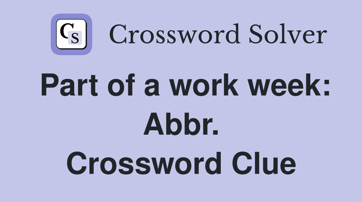 Part of a work week: Abbr. Crossword Clue