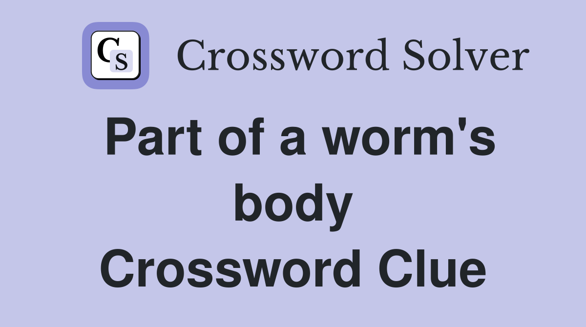 Part of a worm's body Crossword Clue