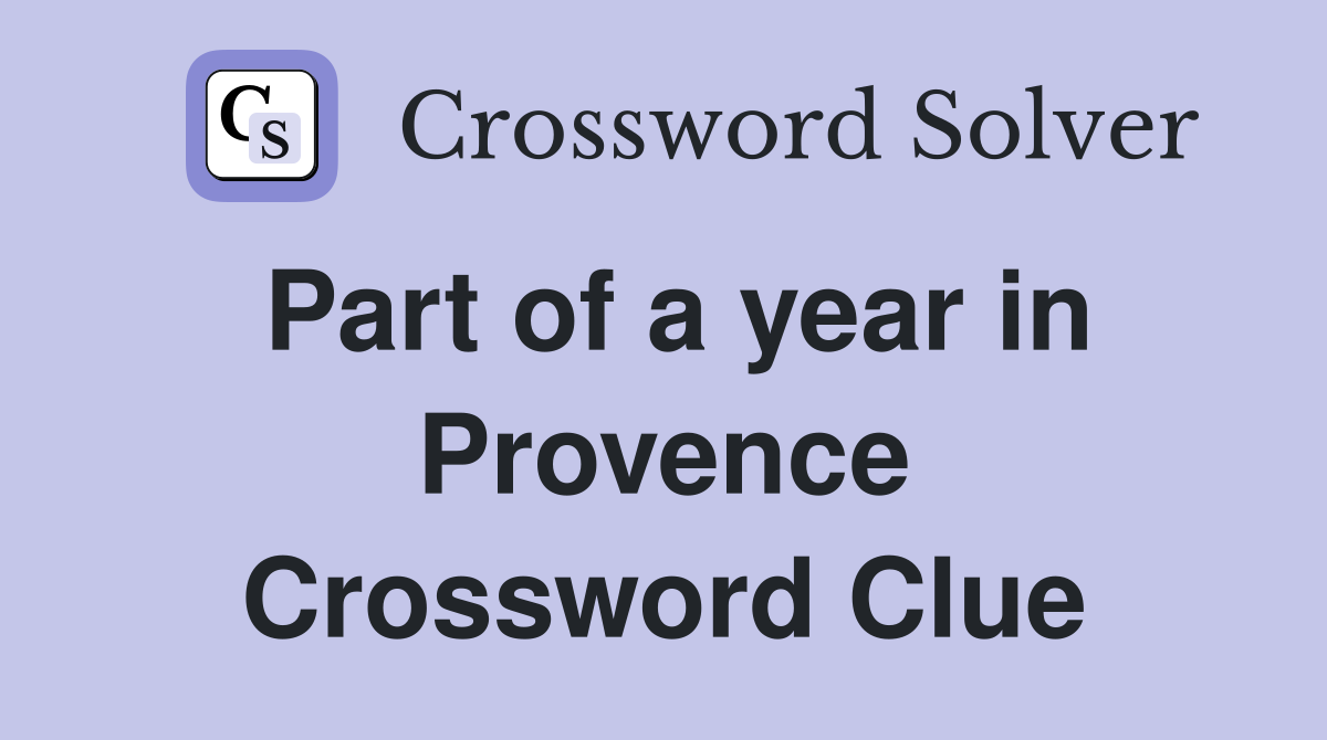 Part of a year in Provence Crossword Clue