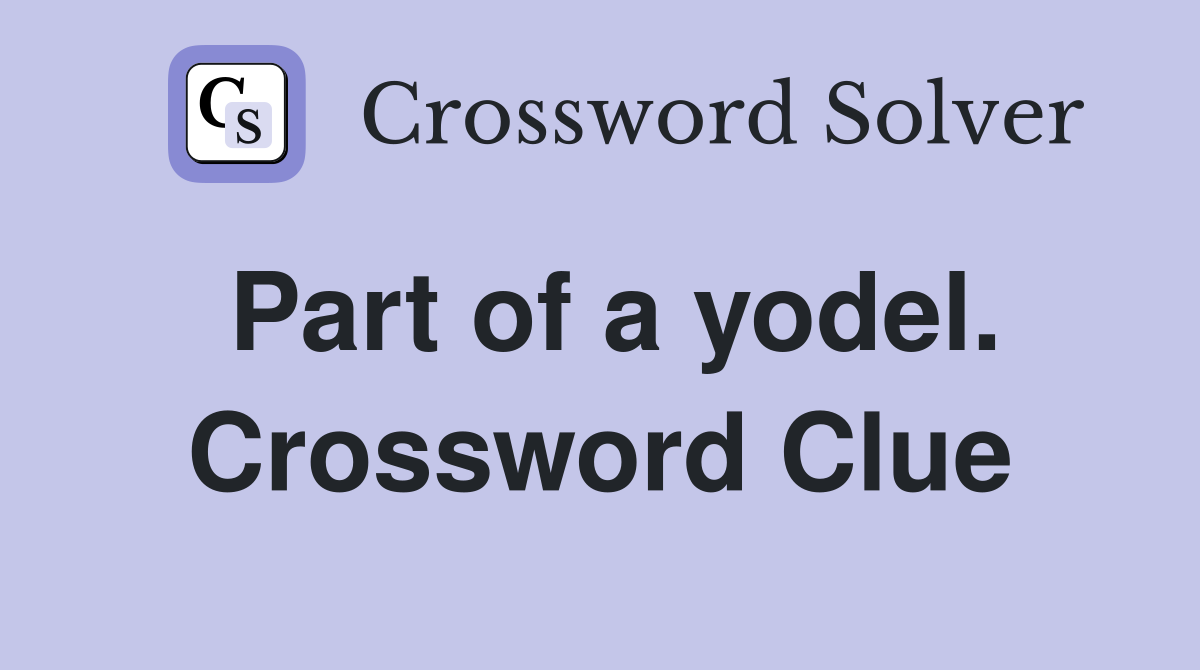 Part of a yodel. Crossword Clue