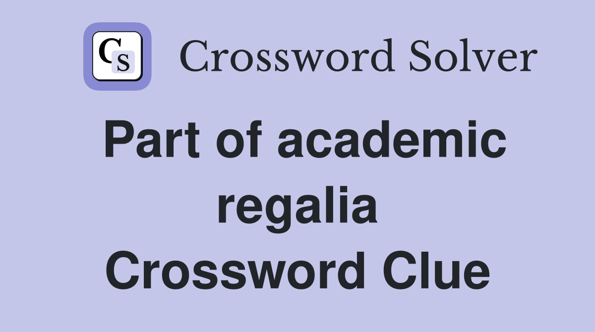Part of academic regalia Crossword Clue