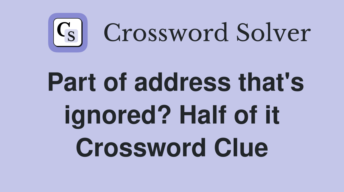 Part of address that's ignored? Half of it Crossword Clue