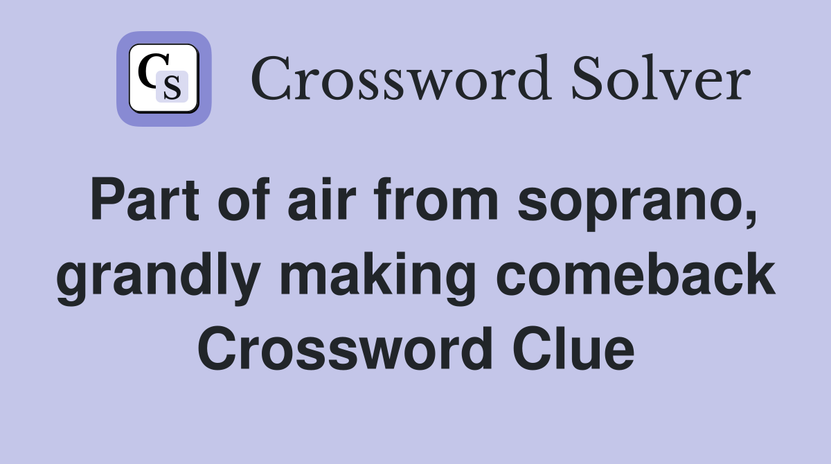 Part of air from soprano, grandly making comeback Crossword Clue