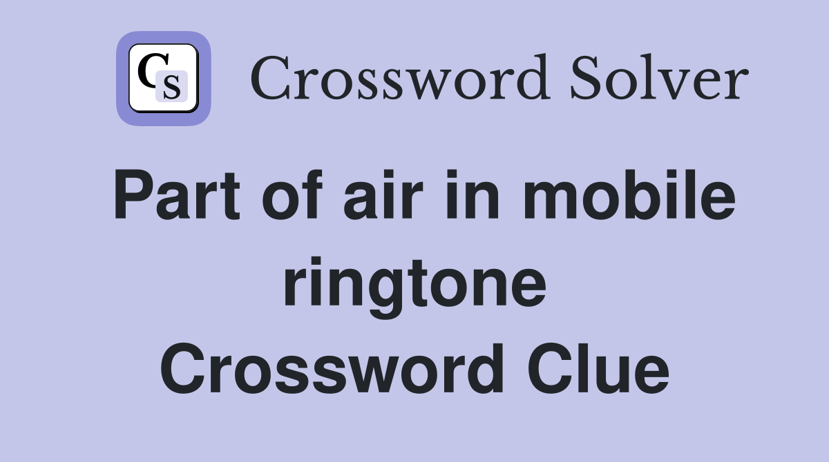 Part of air in mobile ringtone Crossword Clue