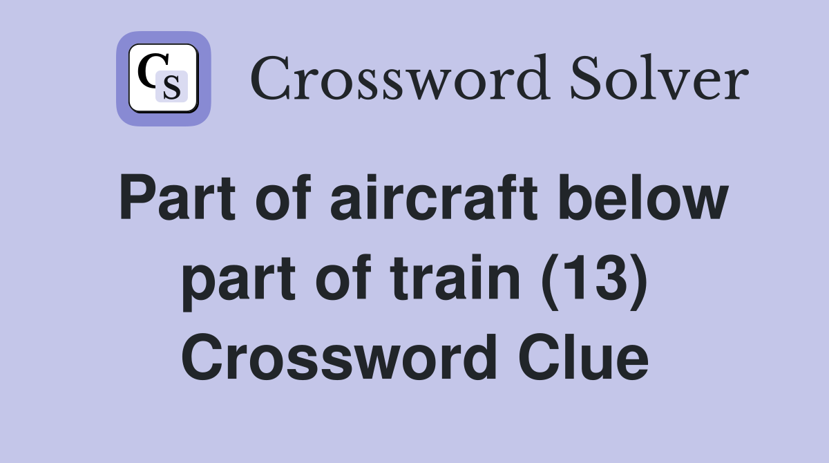 Part of aircraft below part of train (13) Crossword Clue