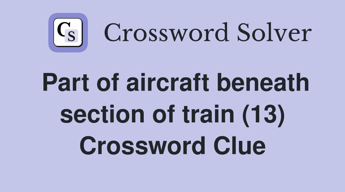 Part of aircraft beneath section of train (13) Crossword Clue